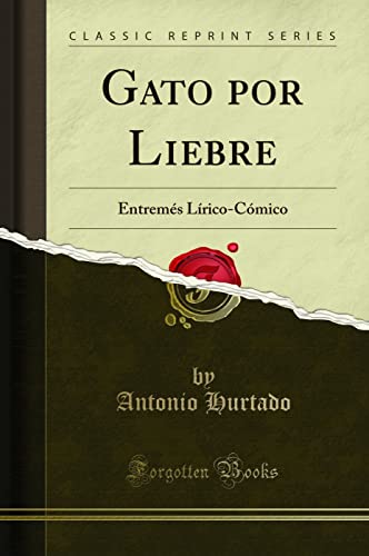 Stock image for Gato por Liebre Entrems LricoCmico Classic Reprint for sale by PBShop.store US