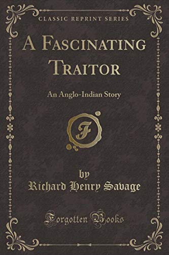 Imagen de archivo de A Fascinating Traitor: An Anglo-Indian Story (Classic Reprint) a la venta por Forgotten Books