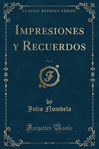 Beispielbild fr Impresiones y Recuerdos, Vol. 4 (Classic Reprint) zum Verkauf von Forgotten Books