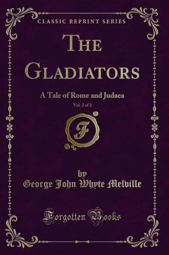 Stock image for The Gladiators, Vol. 2 of 2: A Tale of Rome and Judaea (Classic Reprint) for sale by Forgotten Books