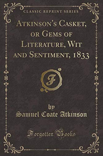 Stock image for Atkinson's Casket, or Gems of Literature, Wit and Sentiment, 1833 for sale by Forgotten Books