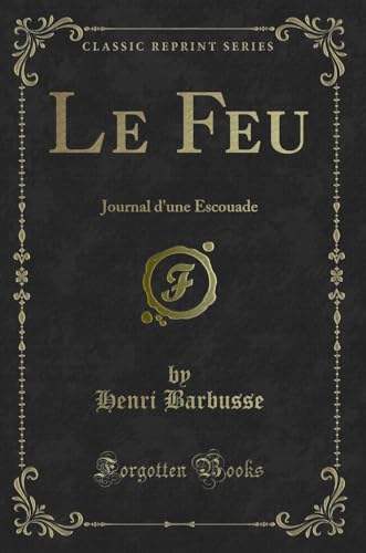 Stock image for Le Feu: Journal d'une Escouade (Classic Reprint) for sale by Forgotten Books