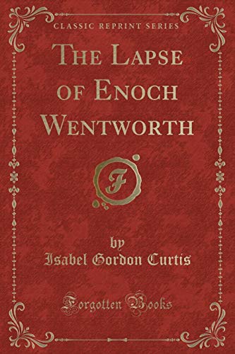 Imagen de archivo de The Lapse of Enoch Wentworth (Classic Reprint) a la venta por Forgotten Books