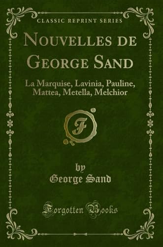 Stock image for Nouvelles de George Sand: La Marquise, Lavinia, Pauline, Mattea, Metella for sale by Forgotten Books