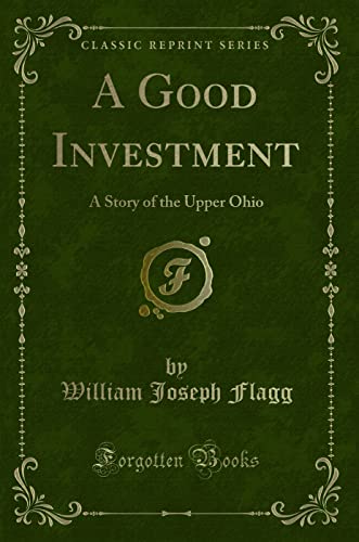 Stock image for A Good Investment A Story of the Upper Ohio Classic Reprint for sale by PBShop.store US