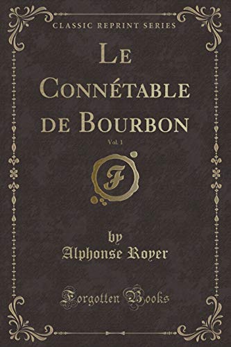 Imagen de archivo de Le Conntable de Bourbon, Vol 1 Classic Reprint a la venta por PBShop.store US