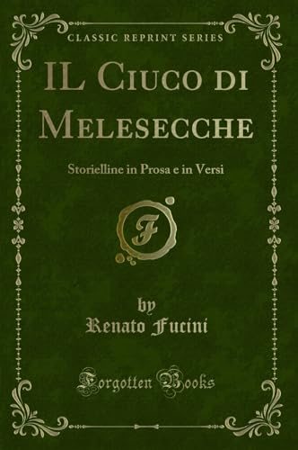 Imagen de archivo de IL Ciuco di Melesecche Storielline in Prosa e in Versi Classic Reprint a la venta por PBShop.store US