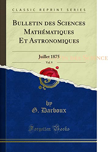 Beispielbild fr Bulletin des Sciences Math matiques Et Astronomiques, Vol. 9: Juillet 1875 zum Verkauf von Forgotten Books