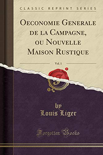 Beispielbild fr Oeconomie Generale de la Campagne, ou Nouvelle Maison Rustique, Vol. 1 (Classic Reprint) zum Verkauf von Buchpark