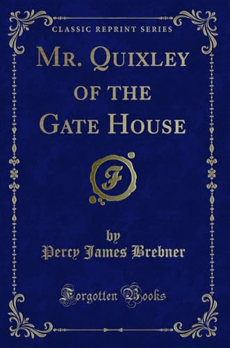 Imagen de archivo de Mr. Quixley of the Gate House (Classic Reprint) a la venta por Forgotten Books