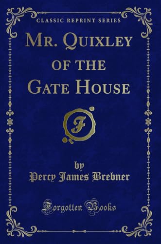 Stock image for Mr Quixley of the Gate House Classic Reprint for sale by PBShop.store US