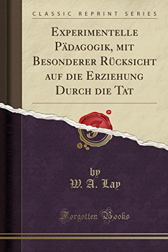 Stock image for Experimentelle P?dagogik, Mit Besonderer R?cksicht Auf Die Erziehung Durch Die Tat (Classic Reprint) for sale by PBShop.store US