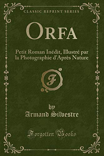 Stock image for Orfa Petit Roman Indit, Illustr par la Photographie d'Aprs Nature Classic Reprint for sale by PBShop.store US