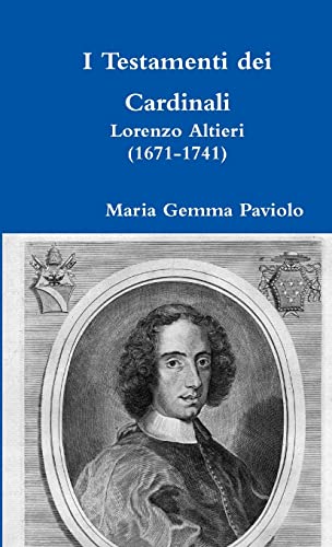 9780244004484: I Testamenti dei Cardinali: Lorenzo Altieri (1671-1741) (Italian Edition)