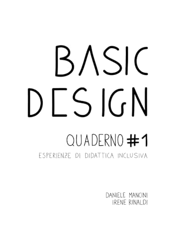 Stock image for Basic Design. Quaderno #1 Esperienze di didattica inclusiva (Italian Edition) for sale by California Books