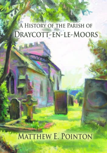 Stock image for A History of the Parish of Draycott-en-le-Moors for sale by GF Books, Inc.