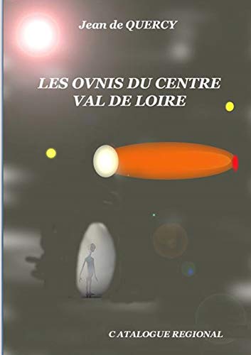 Imagen de archivo de Les OVNIS du Centre-Val de Loire - Catalogue rgional (French Edition) a la venta por GF Books, Inc.
