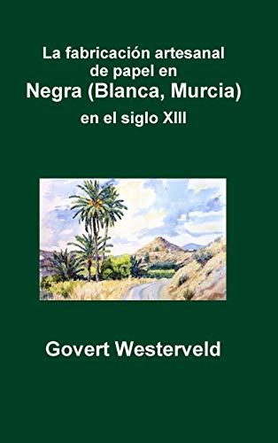 Stock image for La fabricacin artesanal de papel en Negra (Blanca, Murcia) en el siglo XIII (Spanish Edition) for sale by Lucky's Textbooks