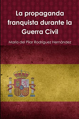 Imagen de archivo de La propaganda franquista durante la Guerra Civil (Spanish Edition) a la venta por GF Books, Inc.