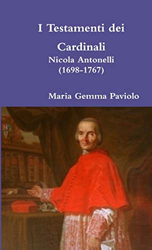 Stock image for I Testamenti dei Cardinali: Nicola Antonelli (1698-1767) (Italian Edition) for sale by GF Books, Inc.