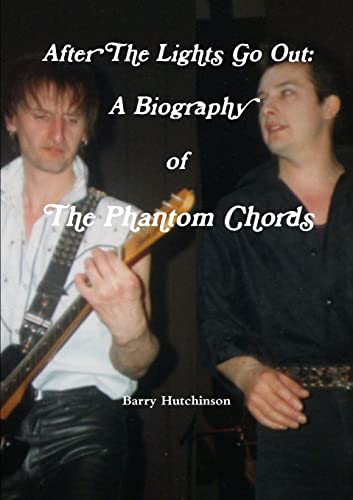 Beispielbild fr After The Lights Go Out: A Biography of The Phantom Chords zum Verkauf von GF Books, Inc.