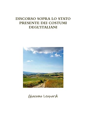 DISCORSO SOPRA LO STATO PRESENTE DEI COSTUMI DEGLÕITALIANI - Giacomo Leopardi