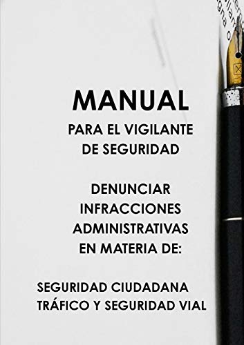 Stock image for Manual Para El Vigilante de Seguridad Denunciar Infracciones Administrativas En Materia de: Seguridad Ciudadana Trfico Y Seguridad Vial (Spanish Edition) for sale by GF Books, Inc.