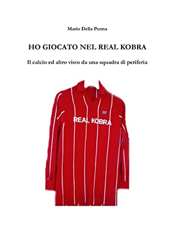 Beispielbild fr Ho giocato nel Real Kobra: il calcio ed altro visto da una squadra di periferia (Italian Edition) zum Verkauf von California Books