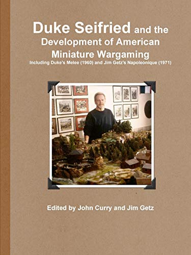 Stock image for Duke Seifried and the Development of American Miniature Wargaming Including Duke's Melee (1960) and Jim Getz's Napoleonique (1971) for sale by Lucky's Textbooks