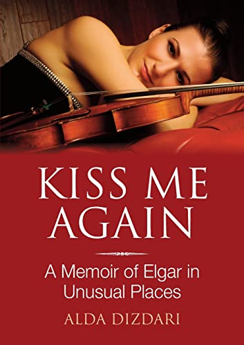 Stock image for Kiss Me Again: A Memoir of Elgar in Unusual Places for sale by AwesomeBooks