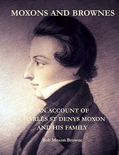 Stock image for MOXONS AND BROWNES - AN ACCOUNT OF CHARLES ST DENYS MOXON AND HIS FAMILY for sale by Lucky's Textbooks