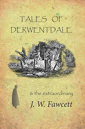 Imagen de archivo de Tales of Derwentdale & the extraordinary J. W. Fawcett a la venta por WorldofBooks