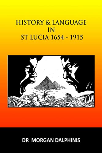 9780244511661: History and Language in St Lucia 1654-1915