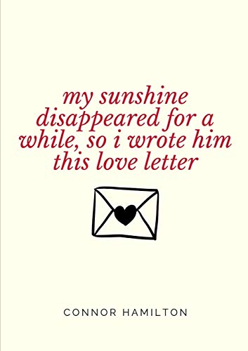 9780244516611: My Sunshine Disappeared for a While, So I Wrote Him This Love Letter