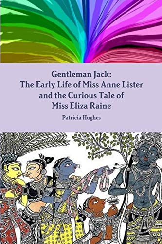 Beispielbild fr Gentleman Jack: The Early Life of Miss Anne Lister and the Curious Tale of Miss Eliza Raine zum Verkauf von AwesomeBooks