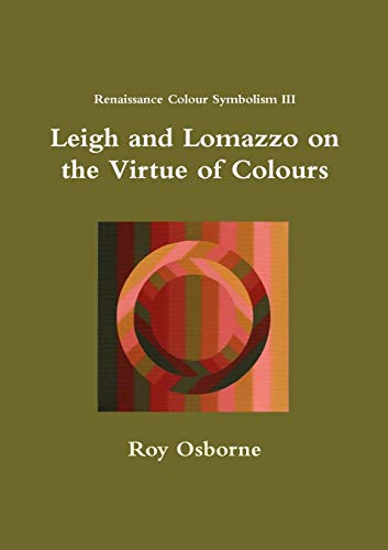 Stock image for Leigh and Lomazzo on the Virtue of Colours (Reniassance Colour Symbolism III) for sale by Lucky's Textbooks