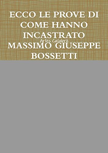 Stock image for ECCO LE PROVE DI COME HANNO INCASTRATO MASSIMO GIUSEPPE BOSSETTI for sale by Reuseabook