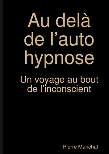 Beispielbild fr Au del de l?auto hypnose Un voyage au bout de l?inconscient (French Edition) zum Verkauf von Lucky's Textbooks