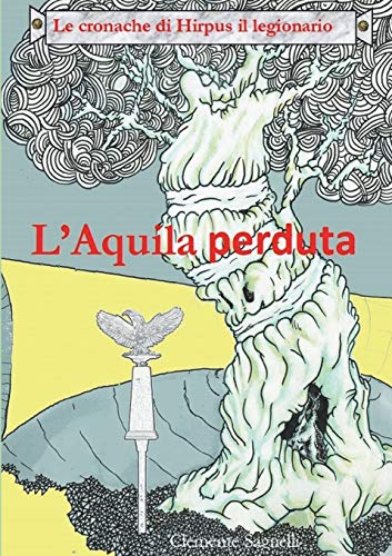 Stock image for Le Cronache Di Hirpus Il Legionario - l'Aquila Perduta (Italian Edition) for sale by Lucky's Textbooks