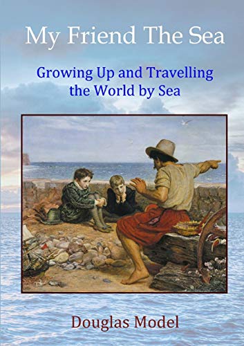 Beispielbild fr My Friend The Sea: Growing Up and Travelling the World by Sea zum Verkauf von AwesomeBooks