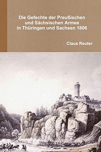 Stock image for Die Gefechte der preuischen und schsischen Armee in Thringen und Sachsen 1806 (German Edition) for sale by California Books