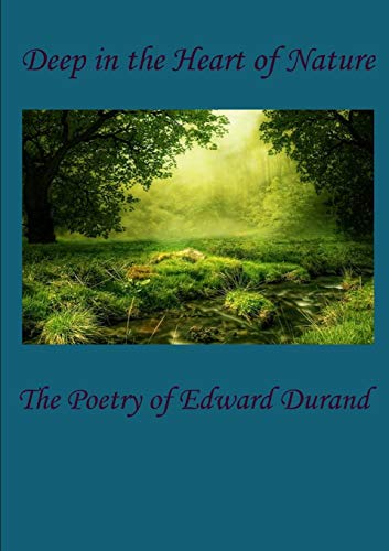 Stock image for Deep in the Heart of Nature: The Poetry of Edward Durand for sale by Lucky's Textbooks