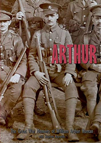 Stock image for ARTHUR: The Great War Memoirs of William Arthur Human for sale by AwesomeBooks