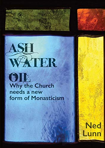 Beispielbild fr Ash Water Oil: Why the Church needs a new form of monasticism zum Verkauf von WorldofBooks