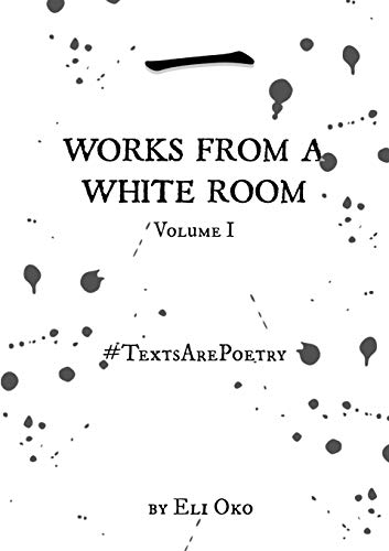 Imagen de archivo de Works From A White Room Volume I - #TextsArePoetry a la venta por Lucky's Textbooks