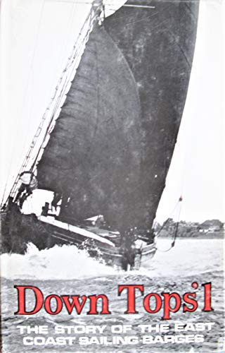 Imagen de archivo de Down Tops'l: Story of the East Coast Sailing Barges a la venta por WorldofBooks