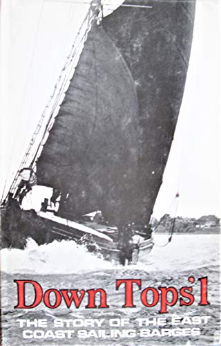 9780245506611: Down Tops'l: Story of the East Coast Sailing Barges