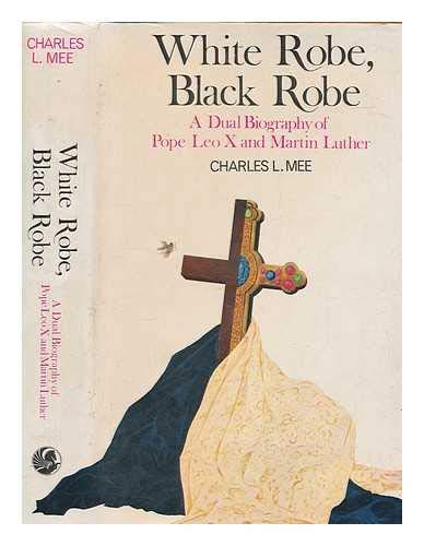 Beispielbild fr White Robe, Black Robe: A Dual Biography of Martin Luther and Pope Leo X zum Verkauf von WorldofBooks