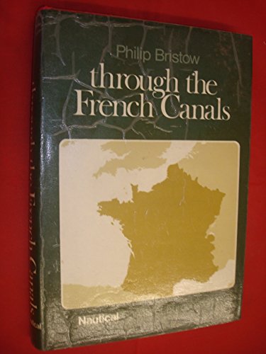 Stock image for Through the French Canals (Nautical canals of Europe series / Philip Bristow) for sale by The London Bookworm