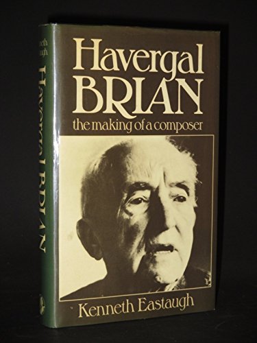 Stock image for HAVERGAL BRIAN. The Making of a Composer. for sale by Hay Cinema Bookshop Limited